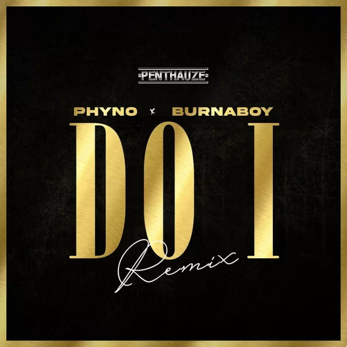 Phyno – Do I (Remix) ft. Burna Boy (Mp3 Download)