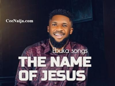 DOWNLOAD SONG: Ebuka Songs – The Name Of Jesus (Mp3 & Lyrics)