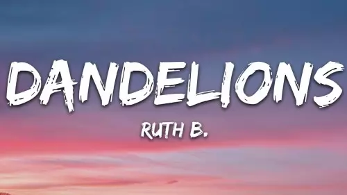 DOWNLOAD SONG: Ruth B. – Dandelions (Mp3 & Lyrics)