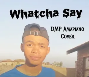 DMP – Watcha Say (Amapiano) (Mp3 Download)