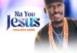 Download MP3: Excellence Agunze – Na You Jesus