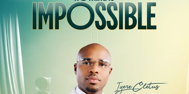 DOWNLOAD MP3: Iyere Cletus – Nothing is impossible