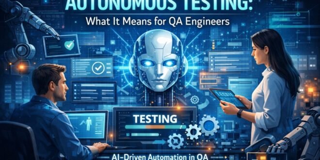 The Rise of Autonomous Testing: What It Means for QA Engineers