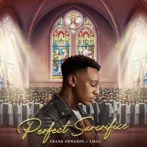 DOWNLOAD MP3: Frank Edwards – Perfect Sacrifice ft. LMGC