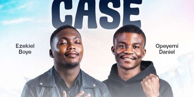 Ezekiel Boye and Opeyemi Daniel – My Case (Mp3 and lyrics)