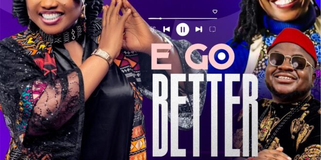MP3: Aity Dennis – E Go Better Ft. Somkelechi Ekeoma and Abigail Olubunmi