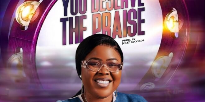 DOWNLOAD MP3: Lizzy Ikpotokin – You deserve the praise