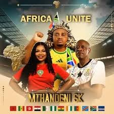 Mthandeni SK – Africa Unite (World Cup Song) Ft. MaWhoo and Mzwakhe Mbuli