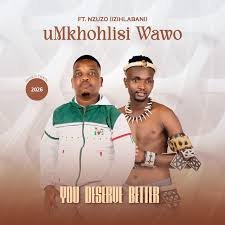 Umkhohlisi wawo – You deserve better with Nzuzo (Izihlabani)