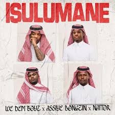 We Dem Boyz – Isulumane with Assiye Bongzin and Naitor