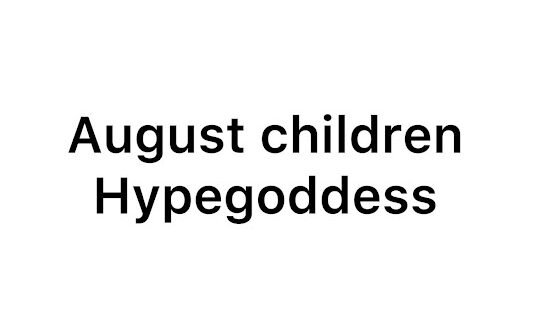 Hype Goddess – CHILDREN OF AUGUST