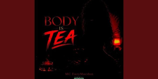 MC EazyMacdon – Body Is Tea (Amapiano Edit)