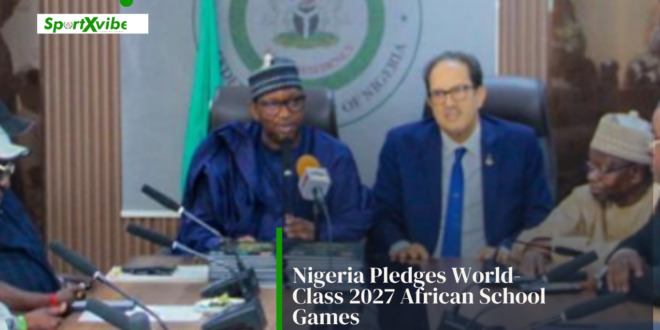 Nigeria promises world-class African School Games in 2027