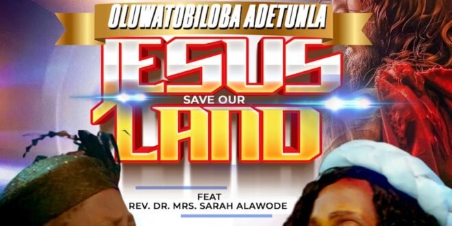 Oluwatobiloba Adetunla – Jesus Save Our Land with Rev. Dr. Mrs. Sarah