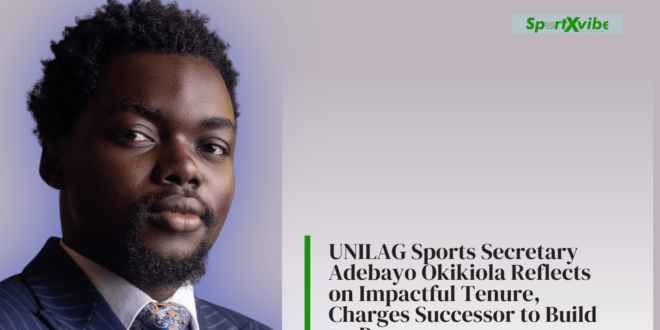 UNILAG Sports Secretary, Adebayo Okikiola, reflects on his impactful tenure and charges his successor to build on the progress