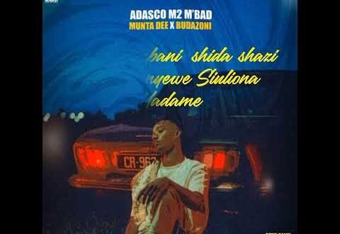 Adasco M2 M’bad – Sukuma Ft Munta Dee & Budazoni