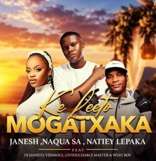 Naqua SA – Ke Leeto Mogatxaka Ft. Janesh, Natiey Lepaka, Dj Janisto, VidaSoul, Untouchable Master and Westboy