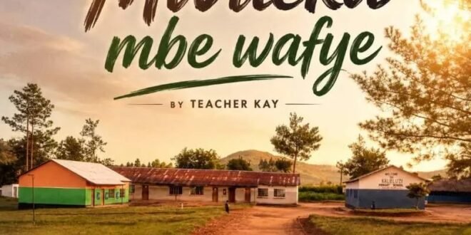 Teacher Kay – Mwileka Mbe Wafye
