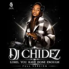 DJ Chidez – Lord You Have Done Enough (Full Version)